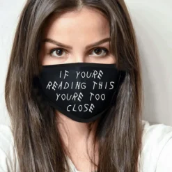 Face Mask "you're too close"