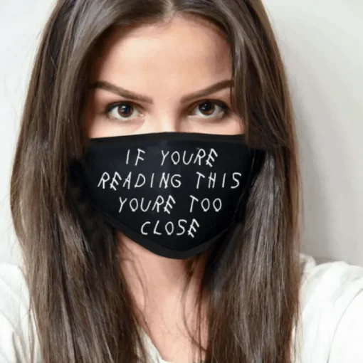 Face Mask "you're too close"