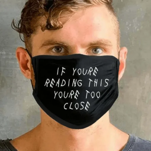 Face Mask "you're too close"