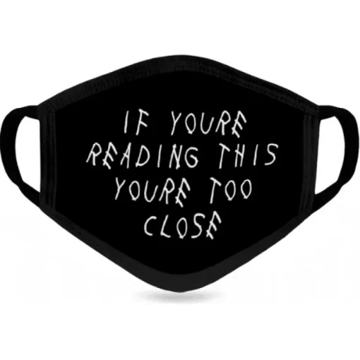 Face Mask "you're too close"